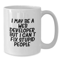 Load image into Gallery viewer, Funny Web Developer Gifts from Friends and Family - White Coffee Mug for Web Developers - I May Be A Web Developer, But I Can&#39;t Fix Stupid People. - Unique Christmas Unique - Additional
