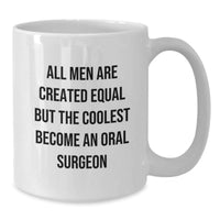 Load image into Gallery viewer, Funny Oral Surgeon Gifts from Men, Unique White Coffee Mugs for Graduation, Inspirational Quote &#39;All Men Are Created Equal But The Coolest Become An Oral Surgeon&#39; for Oral Surgeon Friends - Additional
