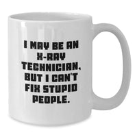 Load image into Gallery viewer, Funny X-Ray Technician Gifts for Men - X-Ray Technician White Coffee Mug with I May Be An X-ray Technician, But I Can&#39;t Fix Stupid People. Quote - Gifts from Friends to X-Ray Technician on Christmas - Additional
