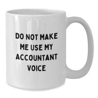 Load image into Gallery viewer, Funny Accountant Gifts from Men to Friends, &#39;Do Not Make Me Use My Accountant Voice&#39; White Coffee Mug, Perfect Unique Christmas Unique Gifts - Additional
