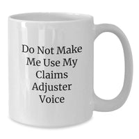 Load image into Gallery viewer, Funny Claims Adjuster Gifts for Men from Friends - White Coffee Mug, &#39;Do Not Make Me Use My Claims Adjuster Voice&#39; - Additional
