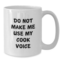 Load image into Gallery viewer, Funny Cook Gifts from Friends for Birthday - &#39;Do Not Make Me Use My Cook Voice&#39; White Coffee Mug, Ceramic, 11oz or 15oz - Additional
