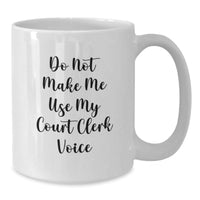 Load image into Gallery viewer, Court Clerk Humor Gifts from Friends for Court Clerks, &#39;Do Not Make Me Use My Court Clerk Voice&#39; Fun White Coffee Mug, Birthday Unique Gifts - Additional
