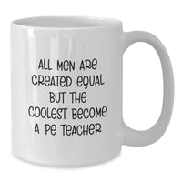 Load image into Gallery viewer, Funny PE Teacher Gifts from Men - White Coffee Mug for Birthday - All Men Are Created Equal But The Coolest Become A Pe Teacher - Additional
