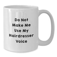 Load image into Gallery viewer, Funny Hairdresser Gifts from Friends for Christmas Unique White Coffee Mugs - &#39;Do Not Make Me Use My Hairdresser Voice&#39; - Unique White Coffee Mug - Additional
