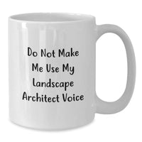 Load image into Gallery viewer, Funny Landscape Architect Gifts for Men, White Coffee Mug, Do Not Make Me Use My Landscape Architect Voice, Birthday Unique Gifts from Friends - Additional

