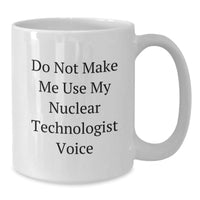 Load image into Gallery viewer, Nuclear Technologist White Coffee Mug, Funny Quote Gifts from Friends to Men, Perfect White Coffee Mug for Christmas Unique Gifts - Additional
