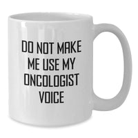 Load image into Gallery viewer, Funny Oncologist Gifts, Gift from Family for Oncologist, White Coffee Mug - Do Not Make Me Use My Oncologist Voice - Additional
