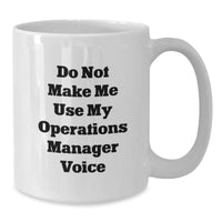 Load image into Gallery viewer, Funny Operations Manager Gifts from Friends for Men White Coffee Mug - Do Not Make Me Use My Operations Manager Voice - Additional
