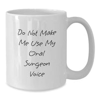Load image into Gallery viewer, Funny Gifts for Oral Surgeon - &#39;Do Not Make Me Use My Oral Surgeon Voice&#39; Ceramic White Coffee Mug for Men, Women, Friends, Coworkers, Family - Christmas Unique Gift for Oral Surgeon - Additional
