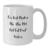 Load image into Gallery viewer, Funny Performer Gifts from Friends, White Coffee Mug for Performer Fans, Do Not Make Me Use My Performer Voice Christmas Unique Gifts - Additional
