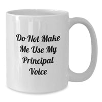 Load image into Gallery viewer, Funny White Coffee Mugs for Principal - 'Do Not Make Me Use My Principal Voice' - Valentine's Unique Gifts from Men to Women - Additional