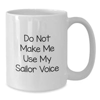 Load image into Gallery viewer, Sailor Gifts Funny White Coffee Mug Do Not Make Me Use My Sailor Voice Birthday Unique Gifts from Friends to Sailor - Additional
