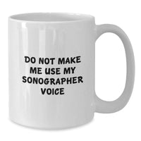 Load image into Gallery viewer, Funny Sonographer Gifts from Friends to Sonographer on Birthday - White Coffee Mug, Do Not Make Me Use My Sonographer Voice - Additional
