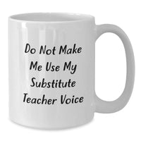 Load image into Gallery viewer, Funny Substitute Teacher Gifts from Friends and Family - &#39;Do Not Make Me Use My Substitute Teacher Voice&#39; White Coffee Mug for Christmas Unique Gifts - Additional
