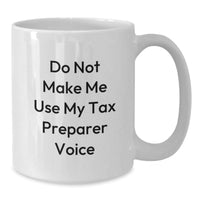 Load image into Gallery viewer, Funny Tax Preparer Gifts from Friends - White Coffee Mug with Do Not Make Me Use My Tax Preparer Voice - Additional
