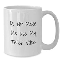 Load image into Gallery viewer, Funny Teller Gifts for Men, White Coffee Mug with Do Not Make Me Use My Teller Voice Quote, Unique Christmas Unique Gifts from Friends - Additional

