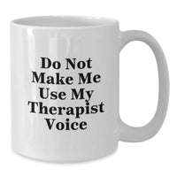 Load image into Gallery viewer, Therapist Gifts Funny White Coffee Mug Do Not Make Me Use My Therapist Voice from Friends, Gifts for Therapist on Birthday - Additional
