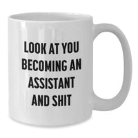 Load image into Gallery viewer, Funny Assistant Gifts, White Coffee Mug for Birthday, &#39;Look At You Becoming An Assistant And Shit&#39;, Gifts from Friends, Family, Coworkers - Additional
