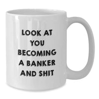 Load image into Gallery viewer, Funny Banker White Coffee Mug Gifts from Men, Unique Christmas Unique Gifts for Bankers, White Ceramic Coffee Mugs with Look At You Becoming A Banker And Shit - Additional
