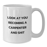 Load image into Gallery viewer, Funny Gifts from Friends, Unique Valentine's Unique White Coffee Mugs, Look At You Becoming A Carpenter And Shit Ceramic Mug for Carpenter Men - Additional
