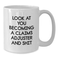 Load image into Gallery viewer, Funny Claims Adjuster Gifts from Friends to Claims Adjuster, White Coffee Mug for Birthday, &#39;Look At You Becoming A Claims Adjuster And Shit&#39; - Additional

