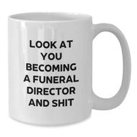 Load image into Gallery viewer, Funny Funeral Director Gifts for Men - White Coffee Mug, Gifts from Friends, Look At You Becoming A Funeral Director And Shit, Christmas Unique - Additional

