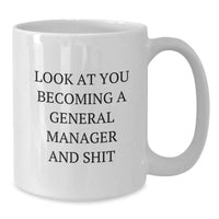 Load image into Gallery viewer, Funny General Manager White Coffee Mug Gifts from Friends for Birthday - &#39;Look At You Becoming A General Manager And Shit&#39; - Additional
