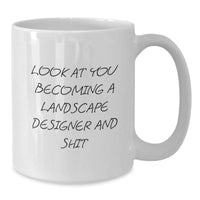 Load image into Gallery viewer, Gifts from Friends and Family to Landscape Designer, Funny White Coffee Mug, Look At You Becoming A Landscape Designer And Shit, Christmas Unique Gifts for Landscape Designer - Additional
