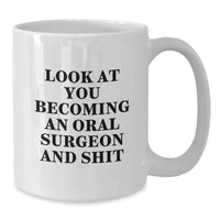Load image into Gallery viewer, Gifts from Men to Oral Surgeons, Funny White Coffee Mugs for Christmas Unique Gifts, Look At You Becoming An Oral Surgeon And Shit - Additional
