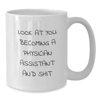 Load image into Gallery viewer, Funny Physician Assistant Graduation Unique Gifts from Friends and Family - White Coffee Mug with &#39;Look At You Becoming A Physician Assistant And Shit&#39; Quote - Additional

