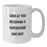 Load image into Gallery viewer, Funny Supervisor Christmas Unique Gifts for Men, Women, Friends, Coworkers, Family - White Coffee Mug with &#39;Look At You Becoming A Supervisor And Shit&#39; - Additional
