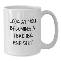 Load image into Gallery viewer, Funny Teacher White Coffee Mug Gifts from Friends - Look At You Becoming A Teacher, Unique Christmas Unique Gifts for Teacher, White Coffee Mug - Additional
