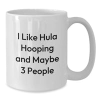 Load image into Gallery viewer, Funny Hula Hooping Gifts for Hula Hooping Lovers, White Coffee Mug for Christmas Unique Presents from Friends to Hula Hooping Enthusiasts - Additional
