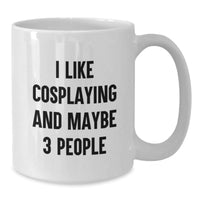 Load image into Gallery viewer, Funny Cosplaying Gifts for Christmas, White Coffee Mug - I Like Cosplaying And Maybe 3 People - Best Gift Ideas for Cosplayers - Additional
