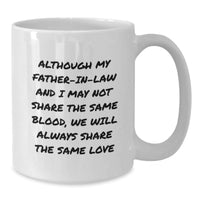 Load image into Gallery viewer, Funny Father-in-law White Coffee Mug Gifts from Family - Inspirational Quote for Dad, &#39;Although My Father-in-law And I May Not Share The Same Blood, We Will Always Share The Same Love&#39; - Additional
