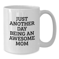 Load image into Gallery viewer, Funny Mom Gifts from Friends, White Coffee Mug for Awesome Mom on Birthday, &#39;Just Another Day Being An Awesome Mom&#39; - Additional
