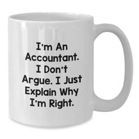 Load image into Gallery viewer, Funny Accountant Gifts for Christmas - White Coffee Mug with &#39;I&#39;m An Accountant. I Don&#39;t Argue. I Just Explain Why I&#39;m Right.&#39; - Additional
