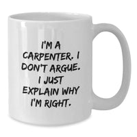 Load image into Gallery viewer, Carpenter Humor Funny White Coffee Mug, Gifts from Friends for Carpenter, Unique Christmas Unique Gifts for Men - Additional
