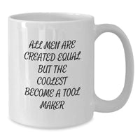 Load image into Gallery viewer, Funny Tool Maker Gifts, White Coffee Mugs for Men, Inspirational Quote Gifts from Friends for Graduation, &#39;All Men Are Created Equal But The Coolest Become A Tool Maker&#39; - Additional
