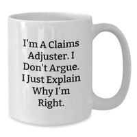 Load image into Gallery viewer, Funny Claims Adjuster Gifts from Friends, Christmas Unique White Coffee Mugs for Claims Adjuster, I&#39;m A Claims Adjuster, I Don&#39;t Argue, I Just Explain Right - Additional
