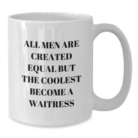 Load image into Gallery viewer, Gifts from Men for Waitress Friends - Inspirational White Coffee Mug - All Men Are Created Equal But The Coolest Become A Waitress - Additional
