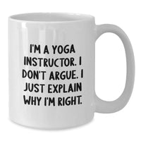 Load image into Gallery viewer, Funny Yoga Instructor Gifts for Men - White Coffee Mug, &#39;I&#39;m Right&#39; Sarcasm Quote, Unique Christmas Memorable Presents from Friends or Family - Additional
