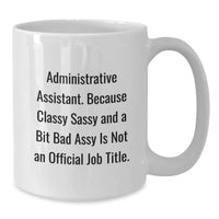 Load image into Gallery viewer, Funny White Coffee Mug Gifts from Friends for Administrative Assistants on Christmas - Sassy Quote - White Ceramic Mug 11oz or 15oz - Additional
