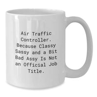 Load image into Gallery viewer, Funny Air Traffic Controller Gifts for Men - White Coffee Mug Air Traffic Controller, Because Classy Sassy And A Bit Fearlessy Is Not An Official Job Title. - Additional

