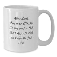 Load image into Gallery viewer, Funny Attendant Gifts from Friends Birthday Unique Mugs for Women and Men with &#39;Attendant. Because Classy Sassy And A Bit Fearlessy Is Not An Official Job Title.&#39; - Additional
