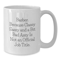 Load image into Gallery viewer, Funny Barber Gifts from Friends, White Coffee Mug for Barber, Classy Sassy And A Bit Fearlessy Is Not An Official Job Title Christmas Unique Gifts for Men - Additional
