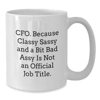Load image into Gallery viewer, CFO Funny Gifts from Friends, Unique Birthday Unique Gifts for CFO, &#39;Cfo. Because Classy Sassy And A Bit Fearlessy Is Not An Official Job Title.&#39; Quote on White Coffee Mug - Additional
