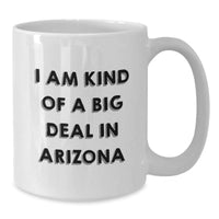 Load image into Gallery viewer, Arizona Gifts from Friends and Family - Funny White Coffee Mug for Graduation - &#39;I Am Kind Of A Prime Selection In Arizona&#39; Quote on 11oz or 15oz Ceramic Mug - Additional
