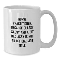 Load image into Gallery viewer, Funny Nurse Practitioner Gifts for Men or Women Friends and Coworkers - White Christmas Unique Coffee Mug, Because Classy Sassy And A Bit Fearlessy Is Not An Official Job Title - Additional
